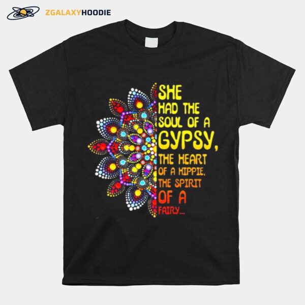 She Had The Soul Of A Gypsy The Heart Of A Hippie The Spirit Of A Fairy T-Shirt