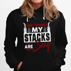 She Thinks My Stacks Are Sexy Hoodie