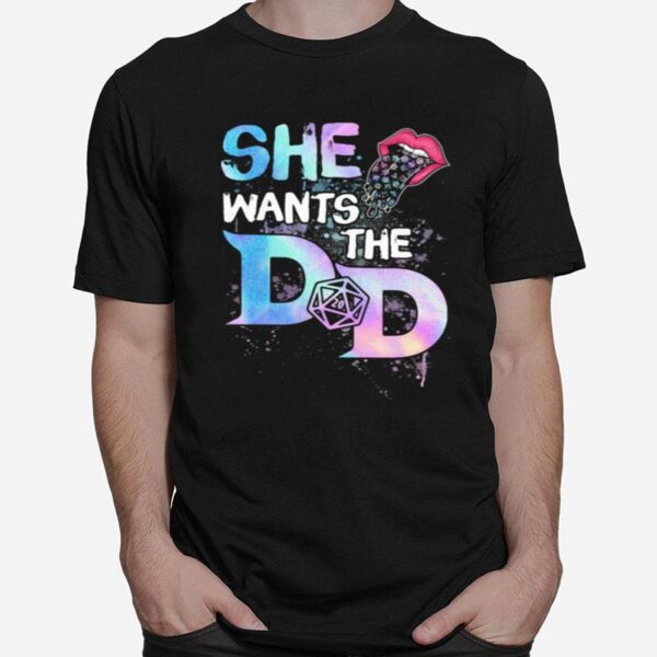 She Wants The D And D Mouth T-Shirt