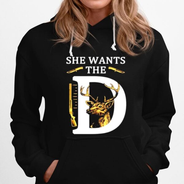 She Wants The D Deer Hunting Hunter Hoodie