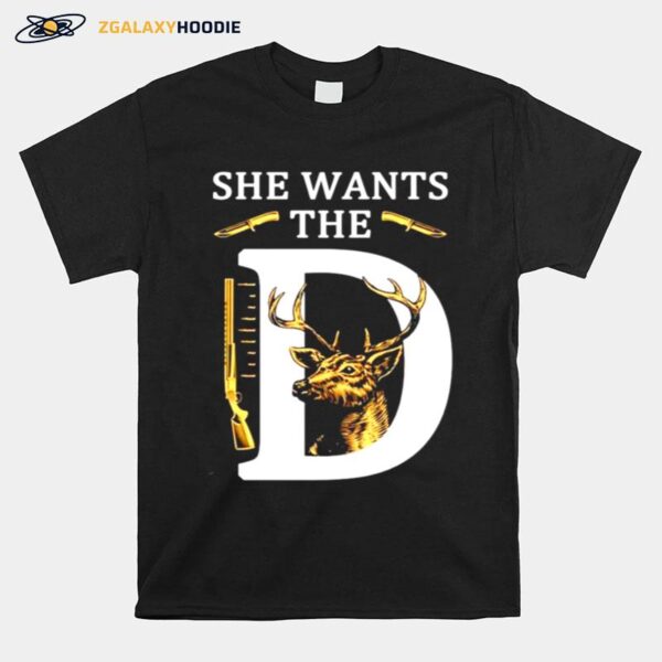 She Wants The D Deer Hunting Hunter T-Shirt