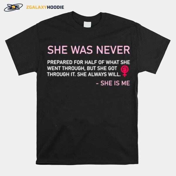 She Was Never She Is Me T-Shirt