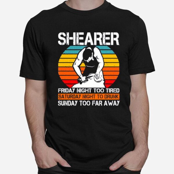 Shearer Friday Night Too Tired Sunday Too Far Away T-Shirt