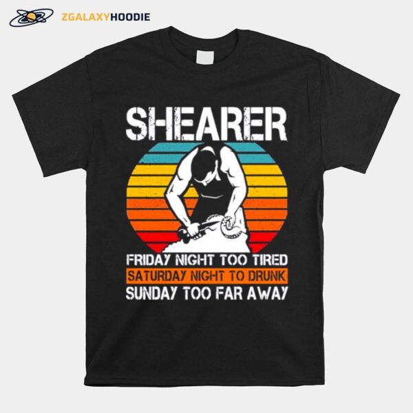 Shearer Friday Night Too Tired Sunday Too Far Away T-Shirt