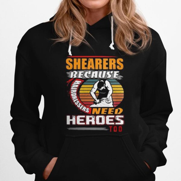 Shearers Because Hairdressers Need Heroes Too Hoodie