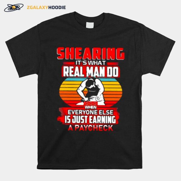 Shearing Its What Real Man Do When Everyone Else Is Just Earning A Paycheck Vintage T-Shirt