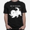 Shed On Your Haters T-Shirt