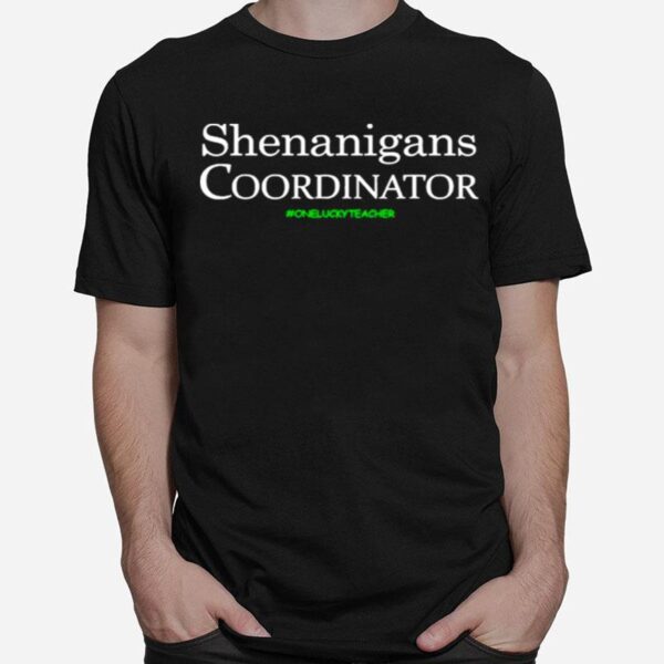 Shenanigans Coordinator Funny Teacher St Patricks Day T-Shirt