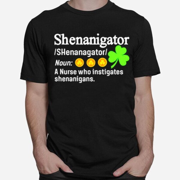 Shenanigator A Nurse Who Instigates Shenanigans T-Shirt