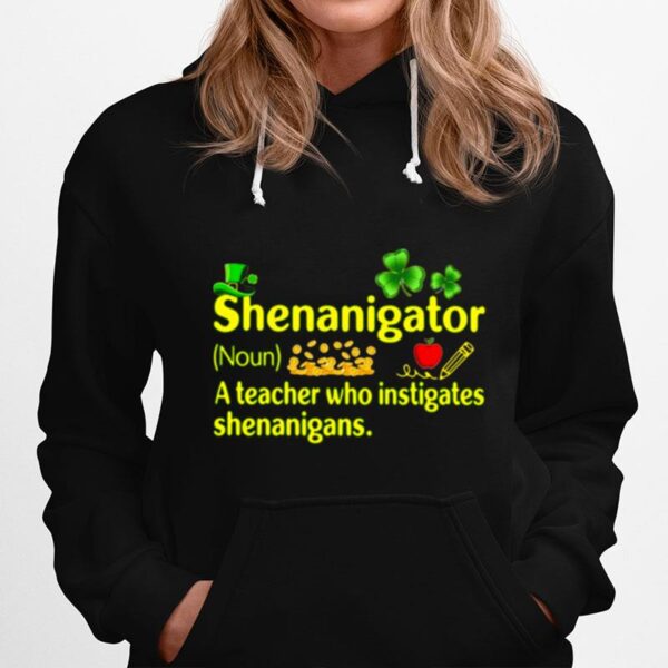 Shenanigator A Teacher Who Instigates Shenanigans St Patricks Day Hoodie