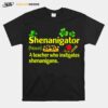 Shenanigator A Teacher Who Instigates Shenanigans St Patricks Day T-Shirt