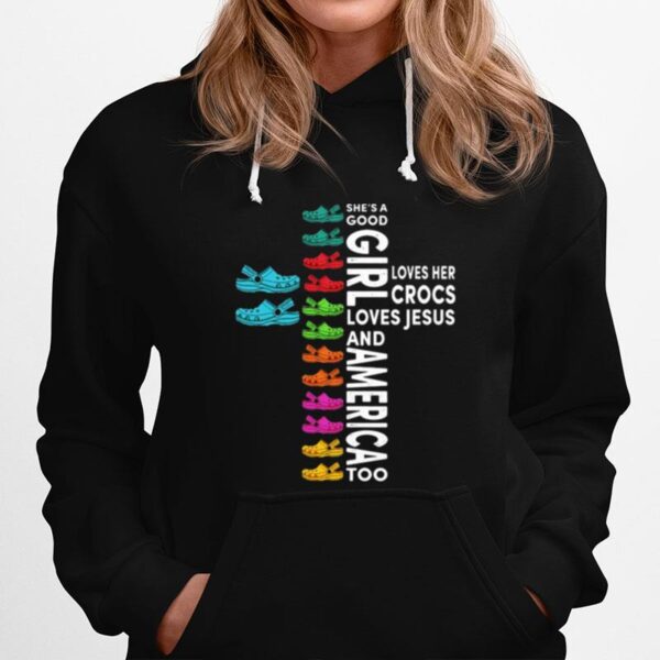 Shes A Good Loves Her Crocs Girl Loves Jesus And America Too Hoodie