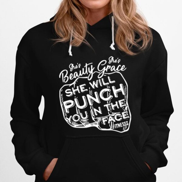 Shes Beauty Shes Grace She Will Punch You In The Face Hoodie