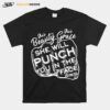 Shes Beauty Shes Grace She Will Punch You In The Face T-Shirt