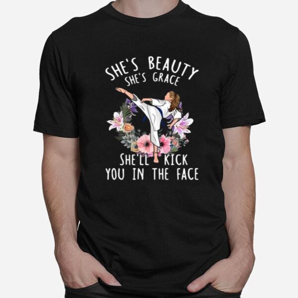 Shes Beauty Shes Grace Shell Kick You In The Face Karate T-Shirt