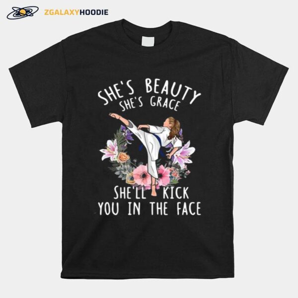 Shes Beauty Shes Grace Shell Kick You In The Face Karate T-Shirt