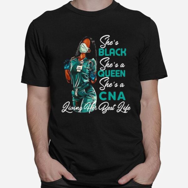 Shes Black Shes A Queen Shes A Cna Living Her Best Life Black Woman T-Shirt