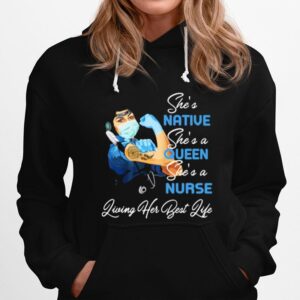 Shes Native Shes A Queen Shes A Nurse Living Her Best Life Strong Girl Hoodie