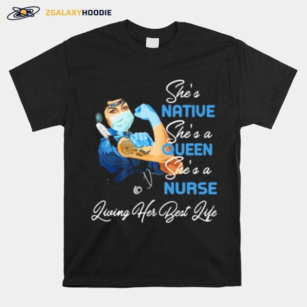 Shes Native Shes A Queen Shes A Nurse Living Her Best Life Strong Girl T-Shirt
