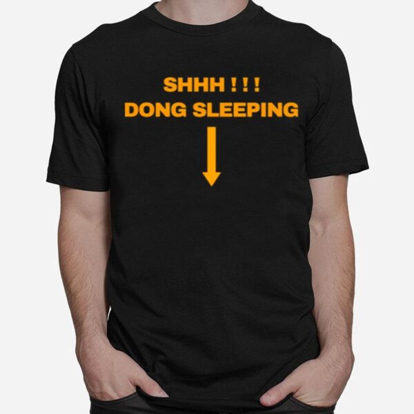 Shhh Dong Sleeping T-Shirt