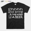 Shhhh And Bring This Nurse A Beer T-Shirt