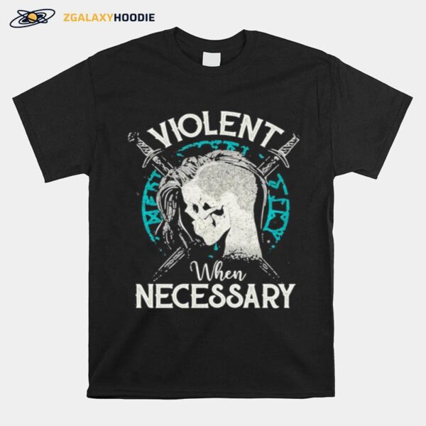 Shieldmaiden Viking Violent When Necessary T-Shirt