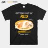 Shih Tzu Getting Out Of Bed For Shih Tzu Please Wait T-Shirt