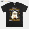 Shih Tzu I Only Drink Coffee 3 Days A Week Yesterday Today And Tomorrow T-Shirt