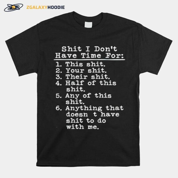 Shit I Dont Have Time For This Shit T-Shirt