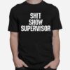 Shit Show Supervisor T-Shirt