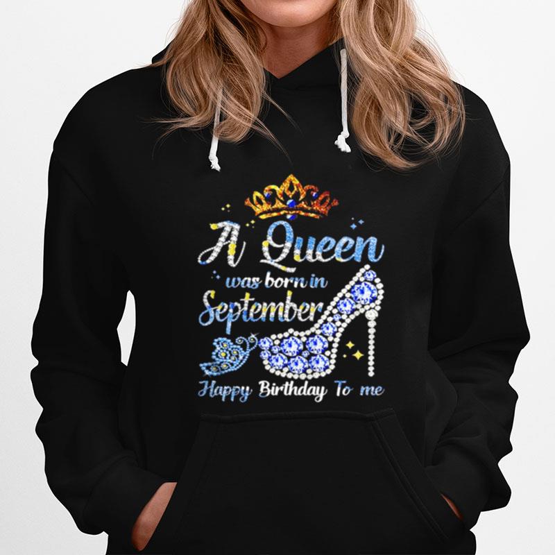 Shoes A Queen Was Born In September Happy Birthday To Me Hoodie