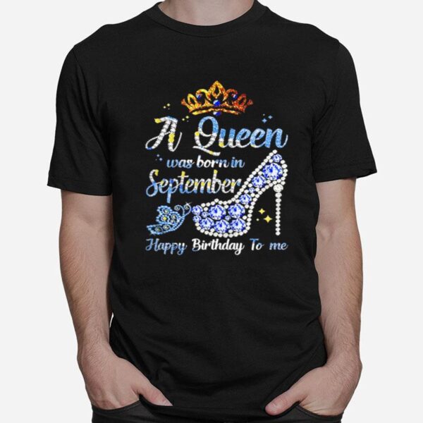 Shoes A Queen Was Born In September Happy Birthday To Me T-Shirt
