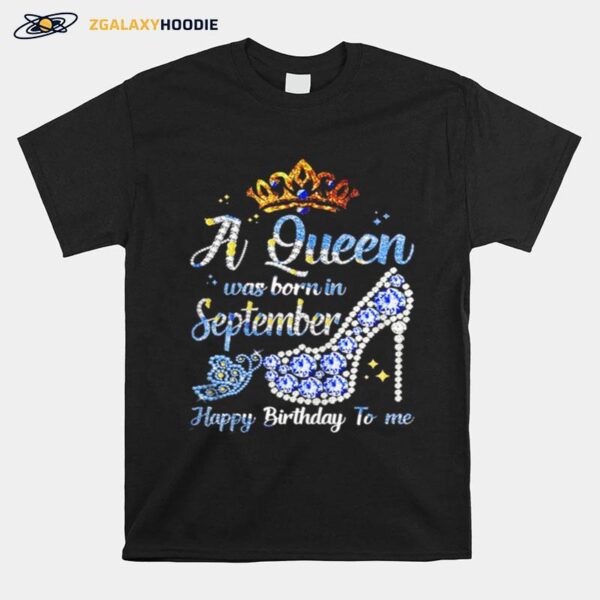 Shoes A Queen Was Born In September Happy Birthday To Me T-Shirt