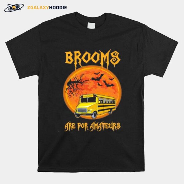 Shool Bus Brooms Are For Amateurs Halloween T-Shirt