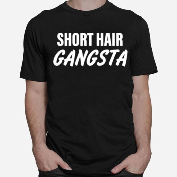 Short Hair Gangsta T-Shirt