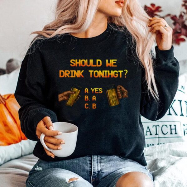 Should We Drink Tonight Hand Beer Sweater