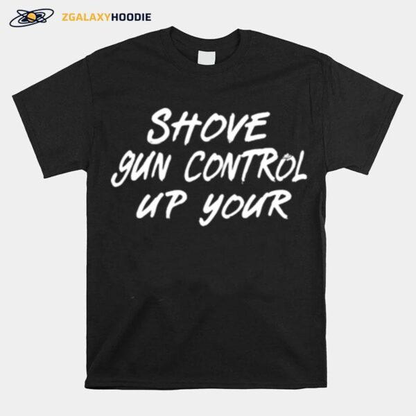 Shove Gun Control Up Your Horse T-Shirt