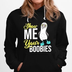 Show Me Your Boobies Gift Blue Feet Booby Bird Hoodie