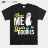 Show Me Your Boobies Gift Blue Feet Booby Bird T-Shirt