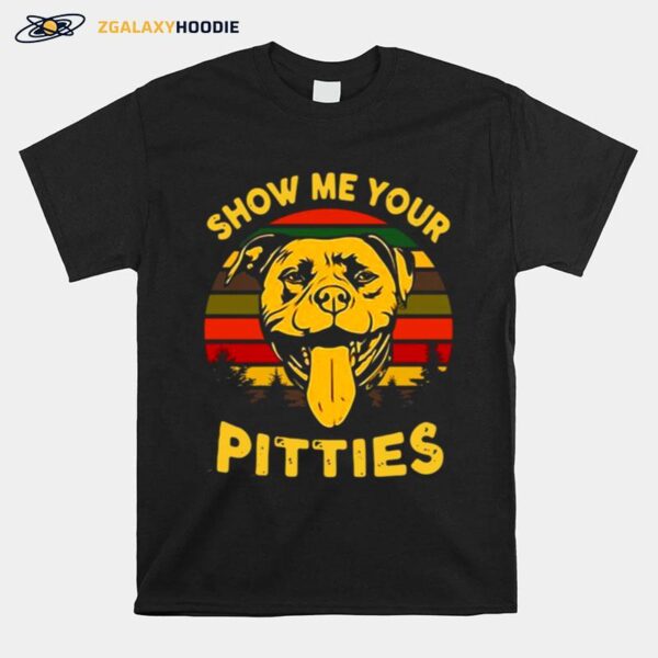 Show Me Your Pitties Pitbull Bully And Bulldog Lovers T-Shirt