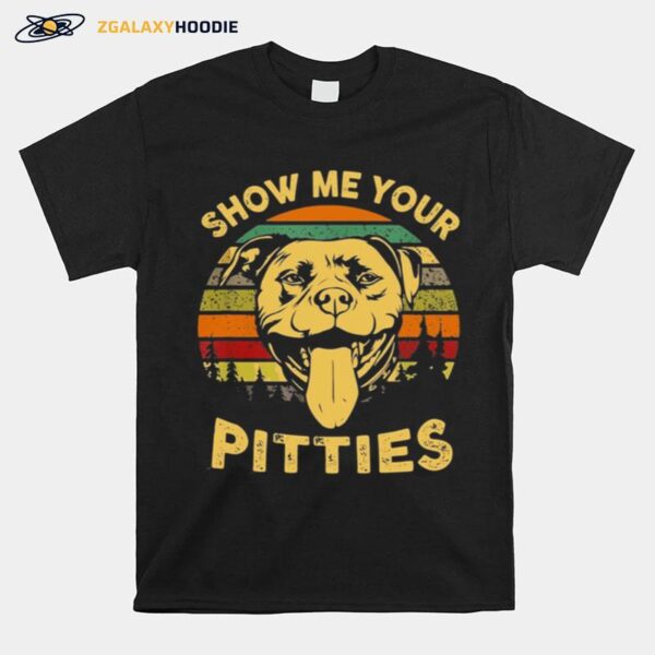 Show Me Your Pitties Pitbull Bully Bull Dog Lovers Vintage T-Shirt