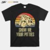 Show Me Your Pitties Vintage Retro T-Shirt