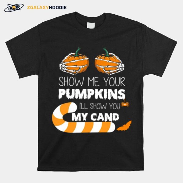 Show Me Your Pumpkins Ill Show You My Candy T-Shirt