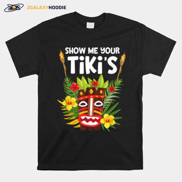 Show Me Your Tikis Tiki Party Luau T-Shirt