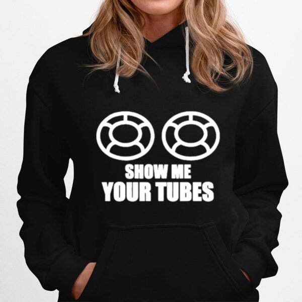 Show Me Your Tube Hoodie