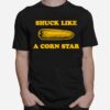 Shuck Like A Corn Star T-Shirt