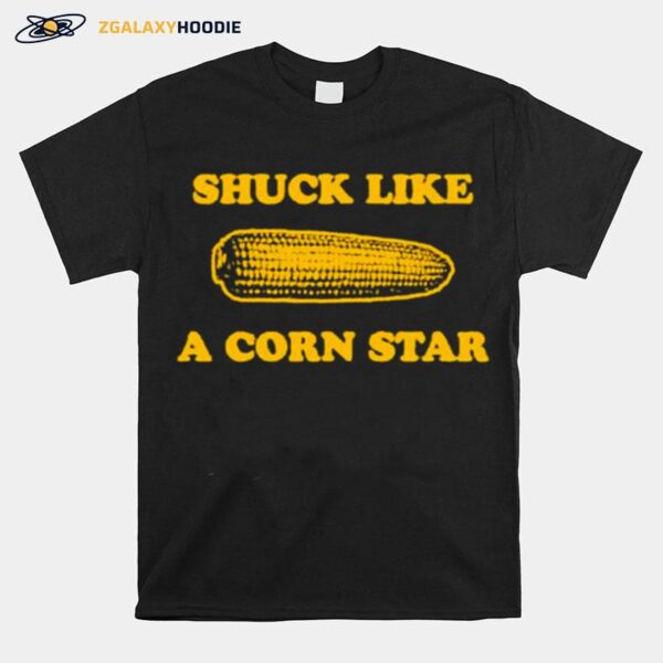 Shuck Like A Corn Star T-Shirt