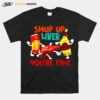 Shup Up Liver Youre Fine Addict Drinkers T-Shirt