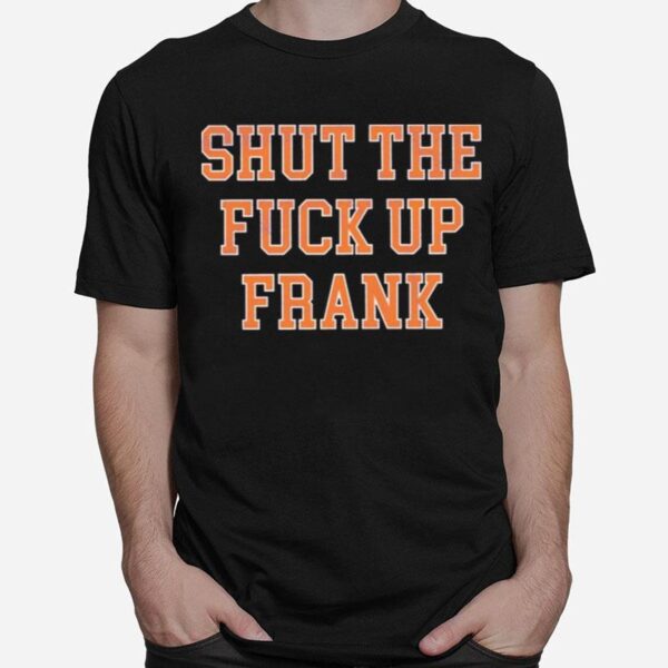 Shut The F Up Frank T-Shirt