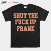 Shut The F Up Frank T-Shirt